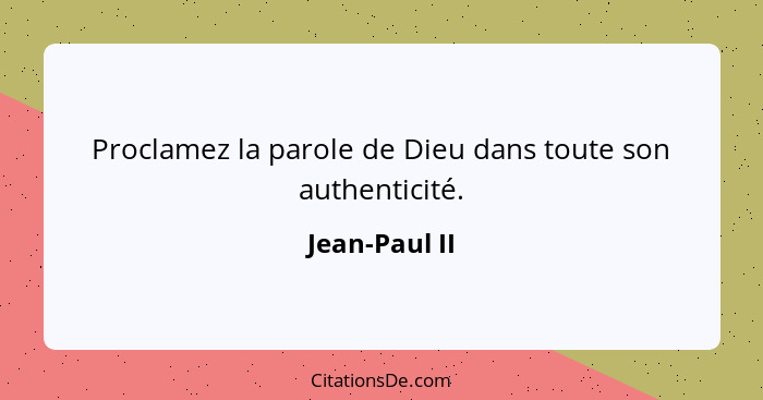 Proclamez la parole de Dieu dans toute son authenticité.... - Jean-Paul II