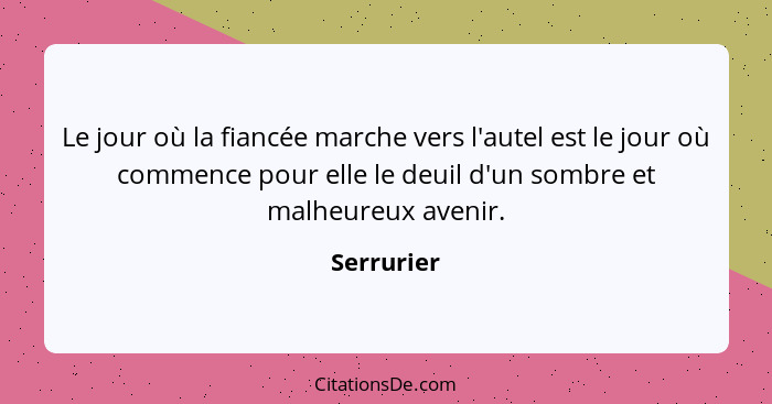 Le jour où la fiancée marche vers l'autel est le jour où commence pour elle le deuil d'un sombre et malheureux avenir.... - Serrurier