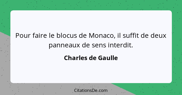 Pour faire le blocus de Monaco, il suffit de deux panneaux de sens interdit.... - Charles de Gaulle