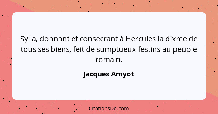 Sylla, donnant et consecrant à Hercules la dixme de tous ses biens, feit de sumptueux festins au peuple romain.... - Jacques Amyot