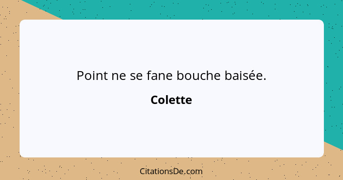 Point ne se fane bouche baisée.... - Colette