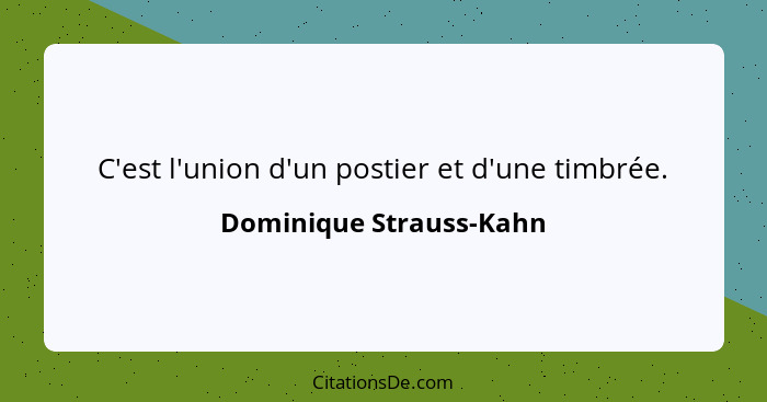 C'est l'union d'un postier et d'une timbrée.... - Dominique Strauss-Kahn