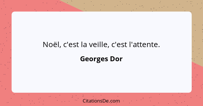 Noël, c'est la veille, c'est l'attente.... - Georges Dor