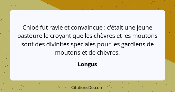 Chloé fut ravie et convaincue : c'était une jeune pastourelle croyant que les chèvres et les moutons sont des divinités spéciales pour l... - Longus