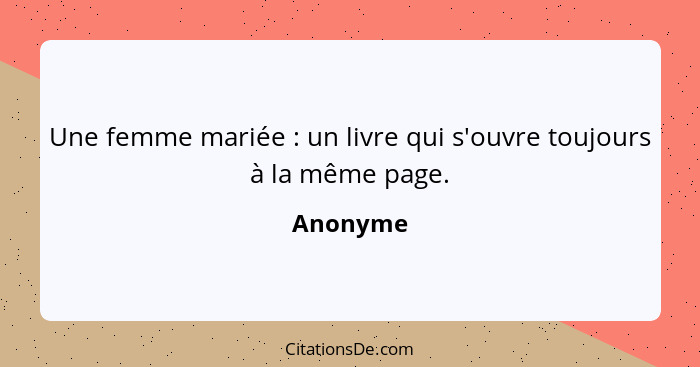 Une femme mariée : un livre qui s'ouvre toujours à la même page.... - Anonyme