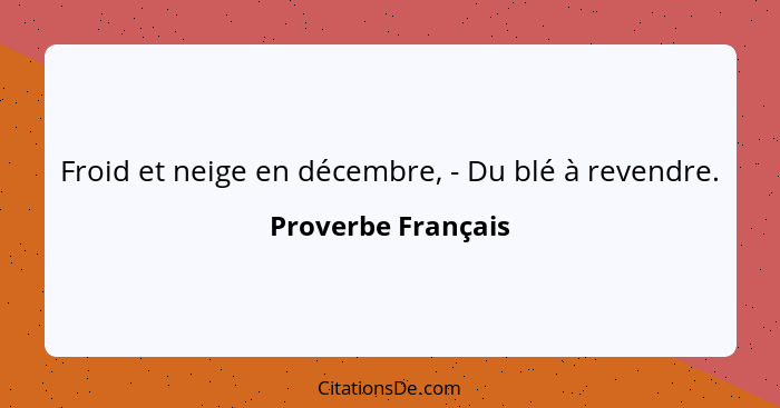 Froid et neige en décembre, - Du blé à revendre.... - Proverbe Français