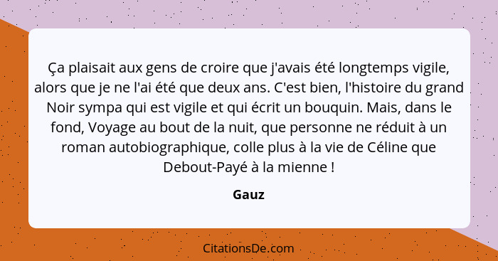 Ça plaisait aux gens de croire que j'avais été longtemps vigile, alors que je ne l'ai été que deux ans. C'est bien, l'histoire du grand Noir sy... - Gauz