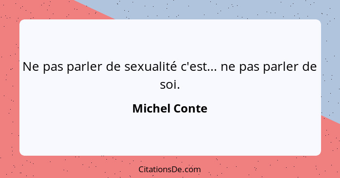 Ne pas parler de sexualité c'est... ne pas parler de soi.... - Michel Conte