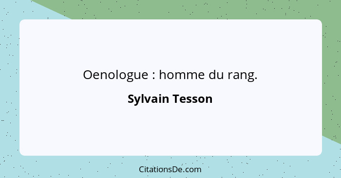 Oenologue : homme du rang.... - Sylvain Tesson