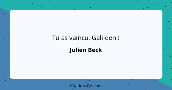 Tu as vaincu, Galiléen !... - Julien Beck