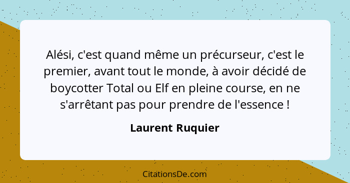 Alési, c'est quand même un précurseur, c'est le premier, avant tout le monde, à avoir décidé de boycotter Total ou Elf en pleine cou... - Laurent Ruquier