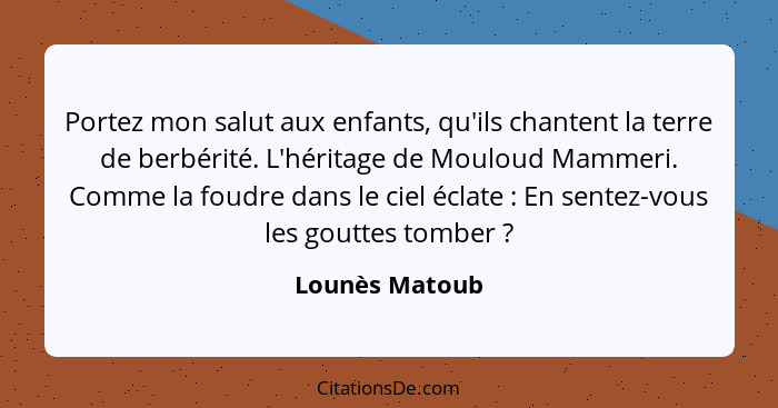 Portez mon salut aux enfants, qu'ils chantent la terre de berbérité. L'héritage de Mouloud Mammeri. Comme la foudre dans le ciel éclat... - Lounès Matoub