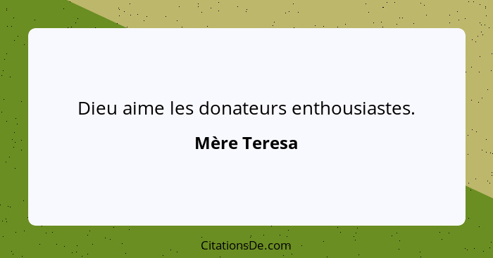 Dieu aime les donateurs enthousiastes.... - Mère Teresa