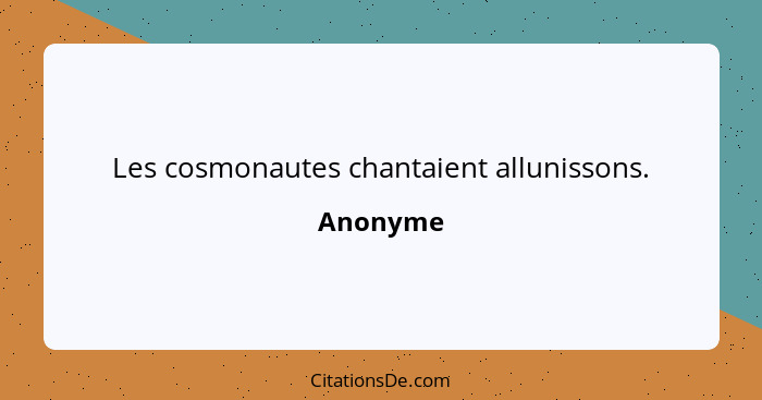 Les cosmonautes chantaient allunissons.... - Anonyme