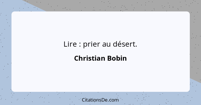 Lire : prier au désert.... - Christian Bobin