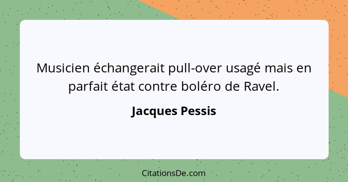 Musicien échangerait pull-over usagé mais en parfait état contre boléro de Ravel.... - Jacques Pessis