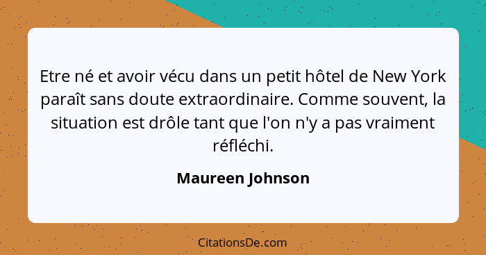 Etre né et avoir vécu dans un petit hôtel de New York paraît sans doute extraordinaire. Comme souvent, la situation est drôle tant q... - Maureen Johnson