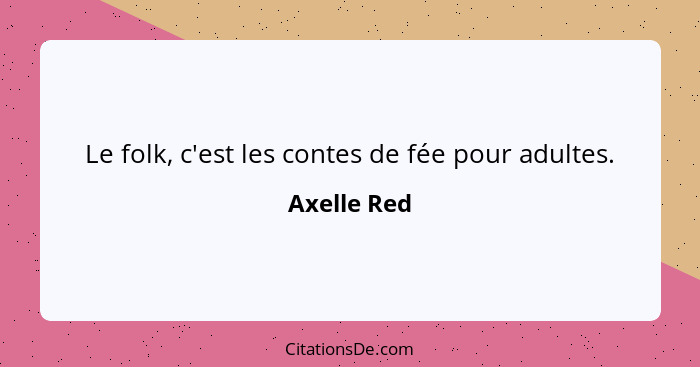 Le folk, c'est les contes de fée pour adultes.... - Axelle Red