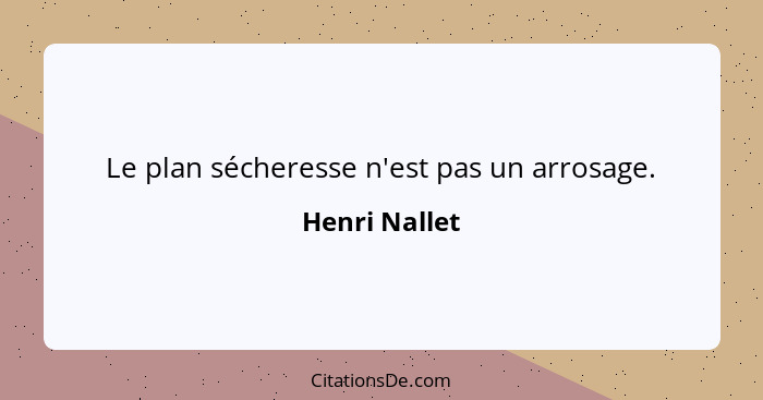 Le plan sécheresse n'est pas un arrosage.... - Henri Nallet