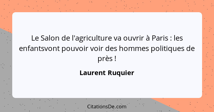 Le Salon de l'agriculture va ouvrir à Paris : les enfantsvont pouvoir voir des hommes politiques de près !... - Laurent Ruquier