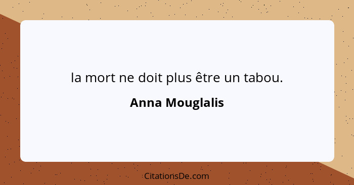 la mort ne doit plus être un tabou.... - Anna Mouglalis