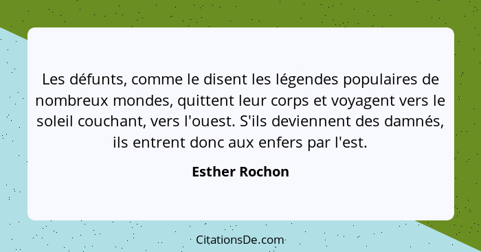 Les défunts, comme le disent les légendes populaires de nombreux mondes, quittent leur corps et voyagent vers le soleil couchant, vers... - Esther Rochon