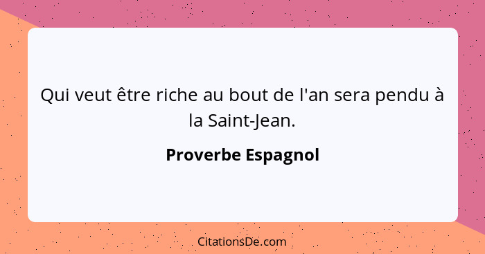 Qui veut être riche au bout de l'an sera pendu à la Saint-Jean.... - Proverbe Espagnol