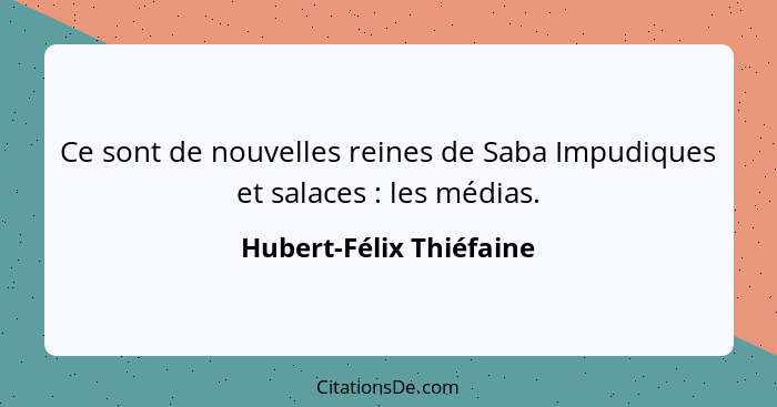 Ce sont de nouvelles reines de Saba Impudiques et salaces : les médias.... - Hubert-Félix Thiéfaine