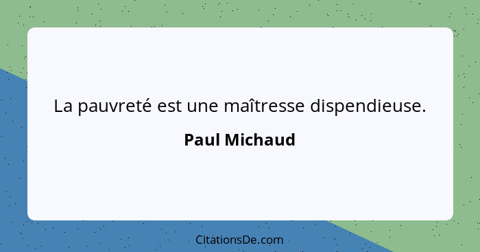 La pauvreté est une maîtresse dispendieuse.... - Paul Michaud