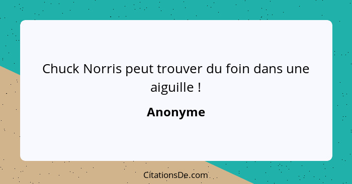 Chuck Norris peut trouver du foin dans une aiguille !... - Anonyme