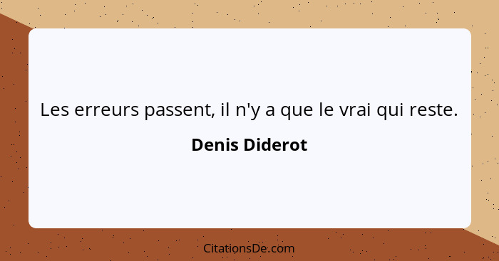 Denis Diderot Les Erreurs Passent Il N Y A Que Le Vrai Qu