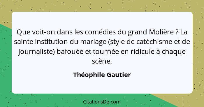 Que voit-on dans les comédies du grand Molière ? La sainte institution du mariage (style de catéchisme et de journaliste) baf... - Théophile Gautier