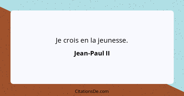 Je crois en la jeunesse.... - Jean-Paul II