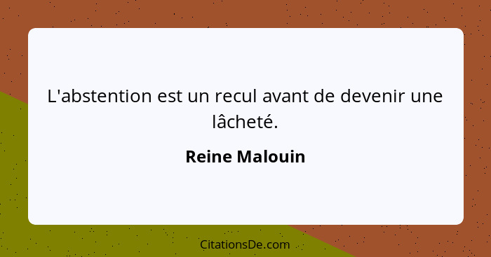 L'abstention est un recul avant de devenir une lâcheté.... - Reine Malouin