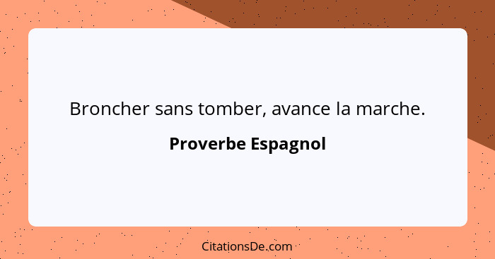 Broncher sans tomber, avance la marche.... - Proverbe Espagnol