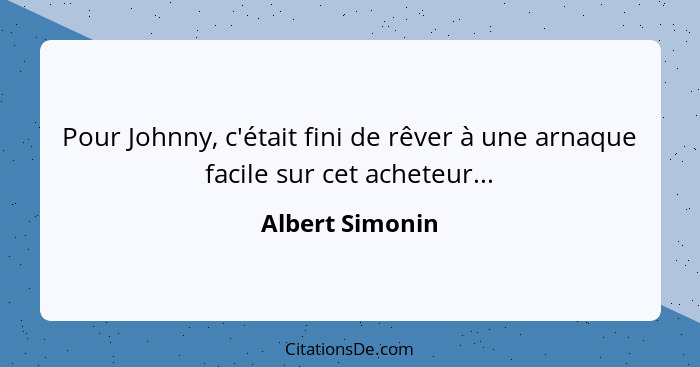 Pour Johnny, c'était fini de rêver à une arnaque facile sur cet acheteur...... - Albert Simonin