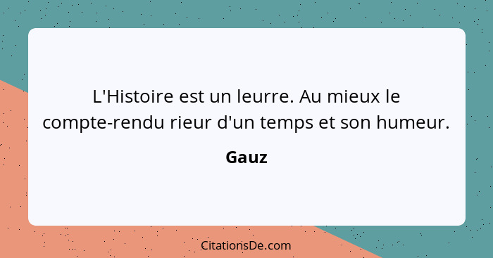 L'Histoire est un leurre. Au mieux le compte-rendu rieur d'un temps et son humeur.... - Gauz