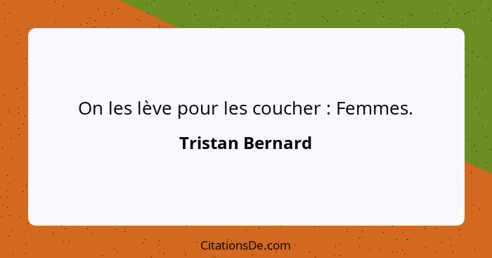 On les lève pour les coucher : Femmes.... - Tristan Bernard