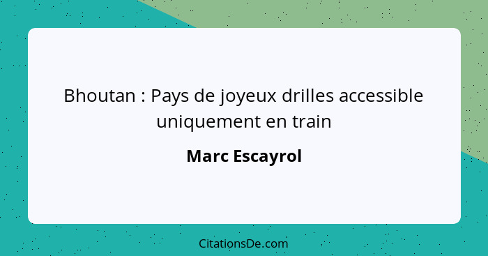 Bhoutan : Pays de joyeux drilles accessible uniquement en train... - Marc Escayrol