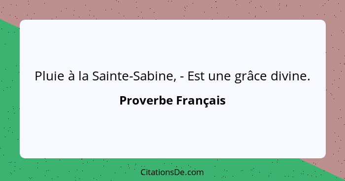 Pluie à la Sainte-Sabine, - Est une grâce divine.... - Proverbe Français