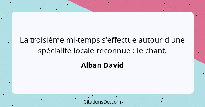 La troisième mi-temps s'effectue autour d'une spécialité locale reconnue : le chant.... - Alban David