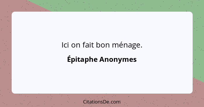 Ici on fait bon ménage.... - Épitaphe Anonymes