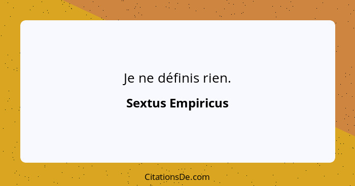 Je ne définis rien.... - Sextus Empiricus