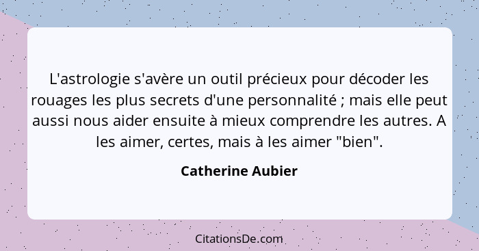 L'astrologie s'avère un outil précieux pour décoder les rouages les plus secrets d'une personnalité ; mais elle peut aussi nou... - Catherine Aubier