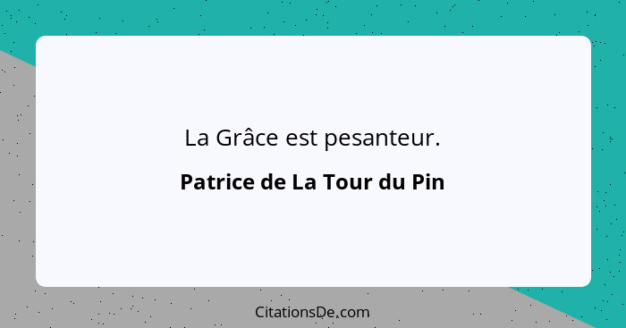 La Grâce est pesanteur.... - Patrice de La Tour du Pin