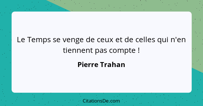 Le Temps se venge de ceux et de celles qui n'en tiennent pas compte !... - Pierre Trahan