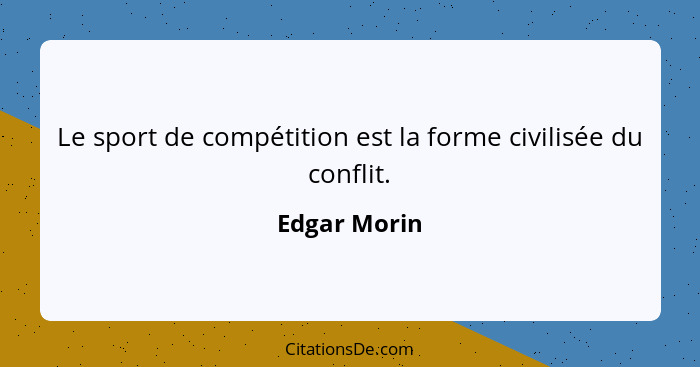 Le sport de compétition est la forme civilisée du conflit.... - Edgar Morin