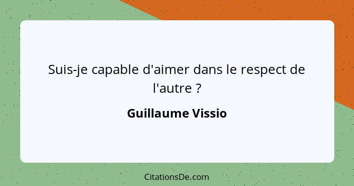 Suis-je capable d'aimer dans le respect de l'autre ?... - Guillaume Vissio