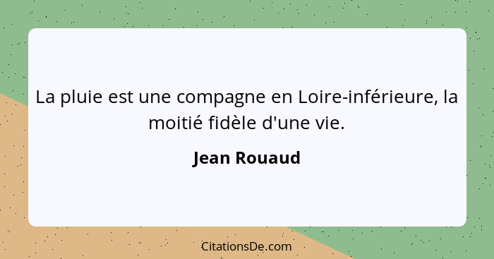 La pluie est une compagne en Loire-inférieure, la moitié fidèle d'une vie.... - Jean Rouaud