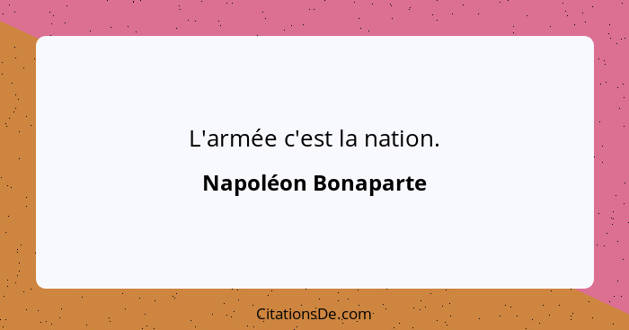 L'armée c'est la nation.... - Napoléon Bonaparte